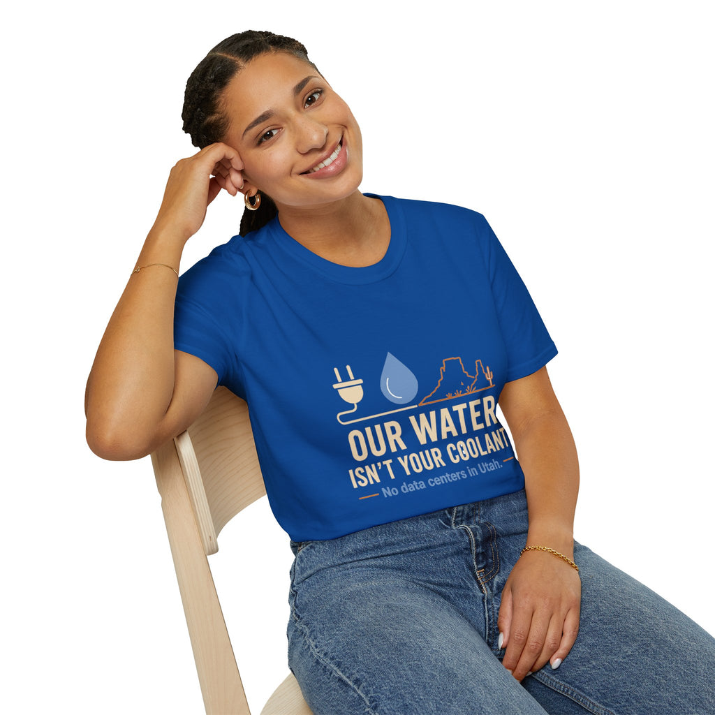 Our Water Isn't Your Coolant T-Shirt — Utah Water Rights Protest Tee