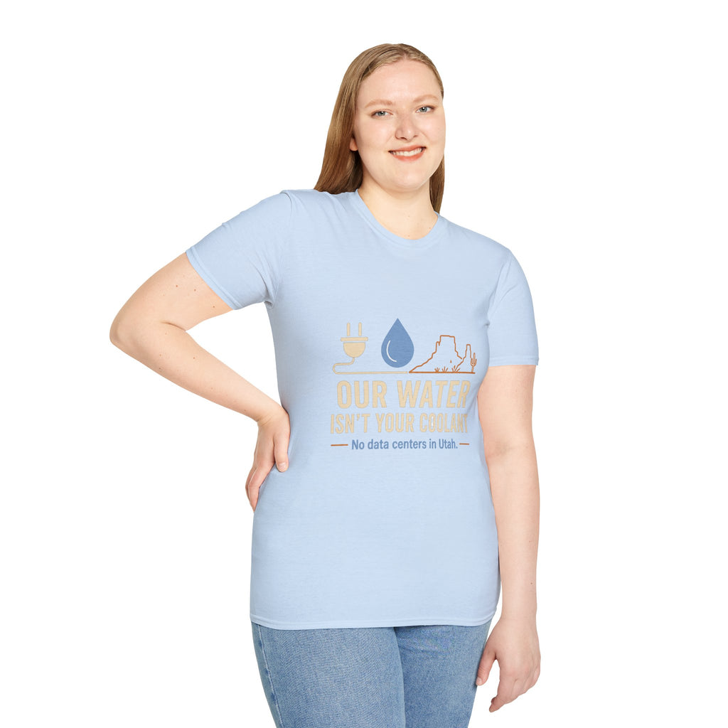 Our Water Isn't Your Coolant T-Shirt — Utah Water Rights Protest Tee