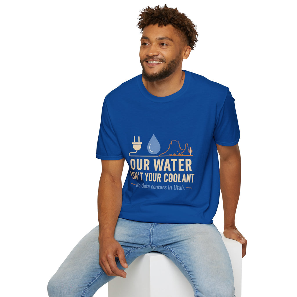 Our Water Isn't Your Coolant T-Shirt — Utah Water Rights Protest Tee