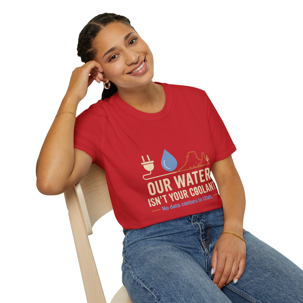 Our Water Isn't Your Coolant T-Shirt — Utah Water Rights Protest Tee