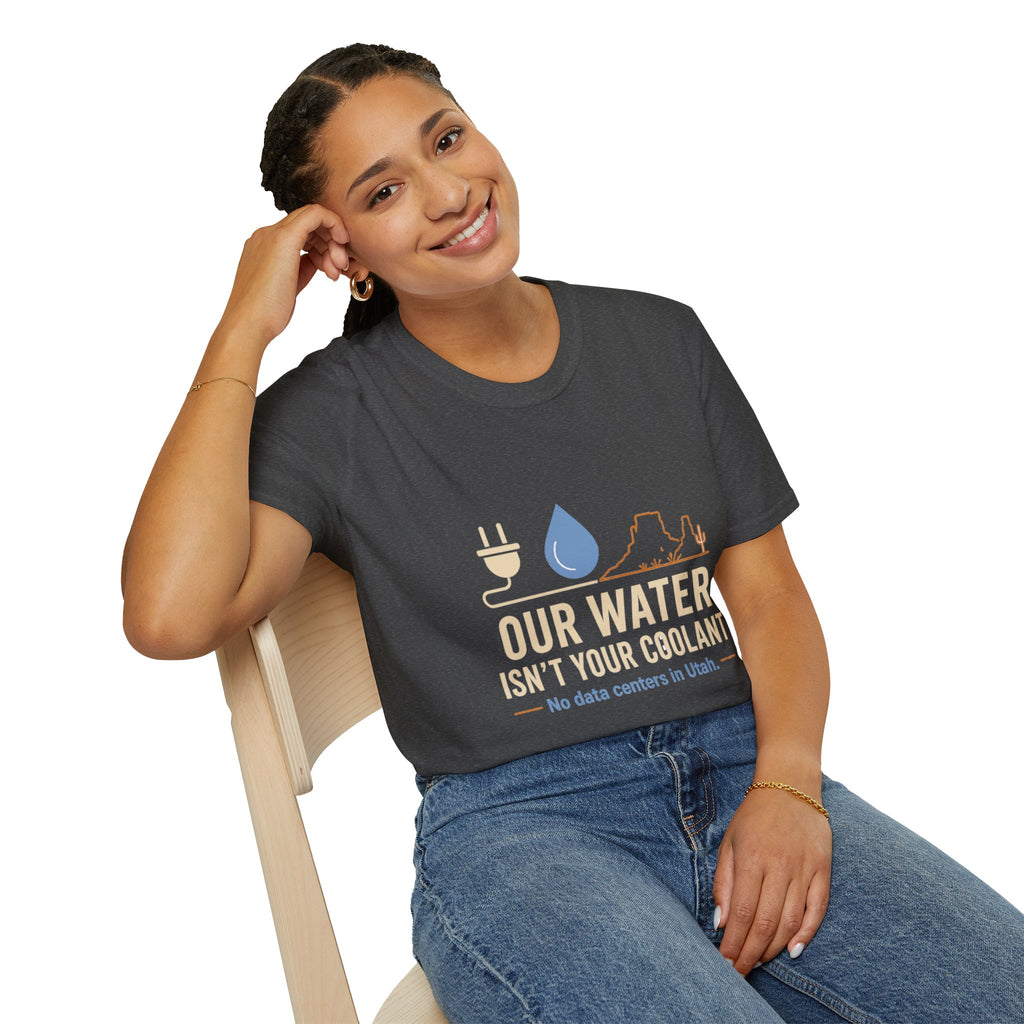 Our Water Isn't Your Coolant T-Shirt — Utah Water Rights Protest Tee