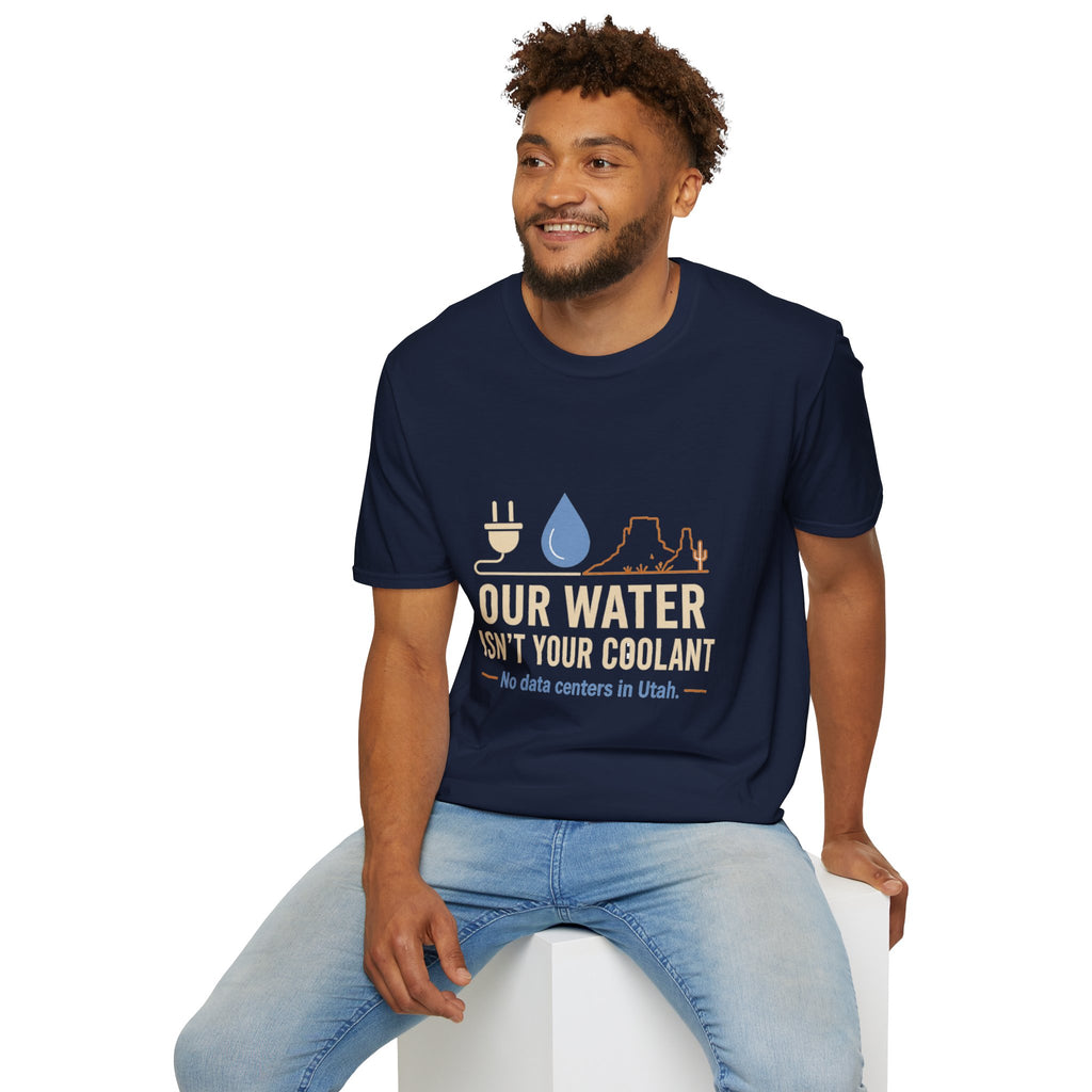 Our Water Isn't Your Coolant T-Shirt — Utah Water Rights Protest Tee