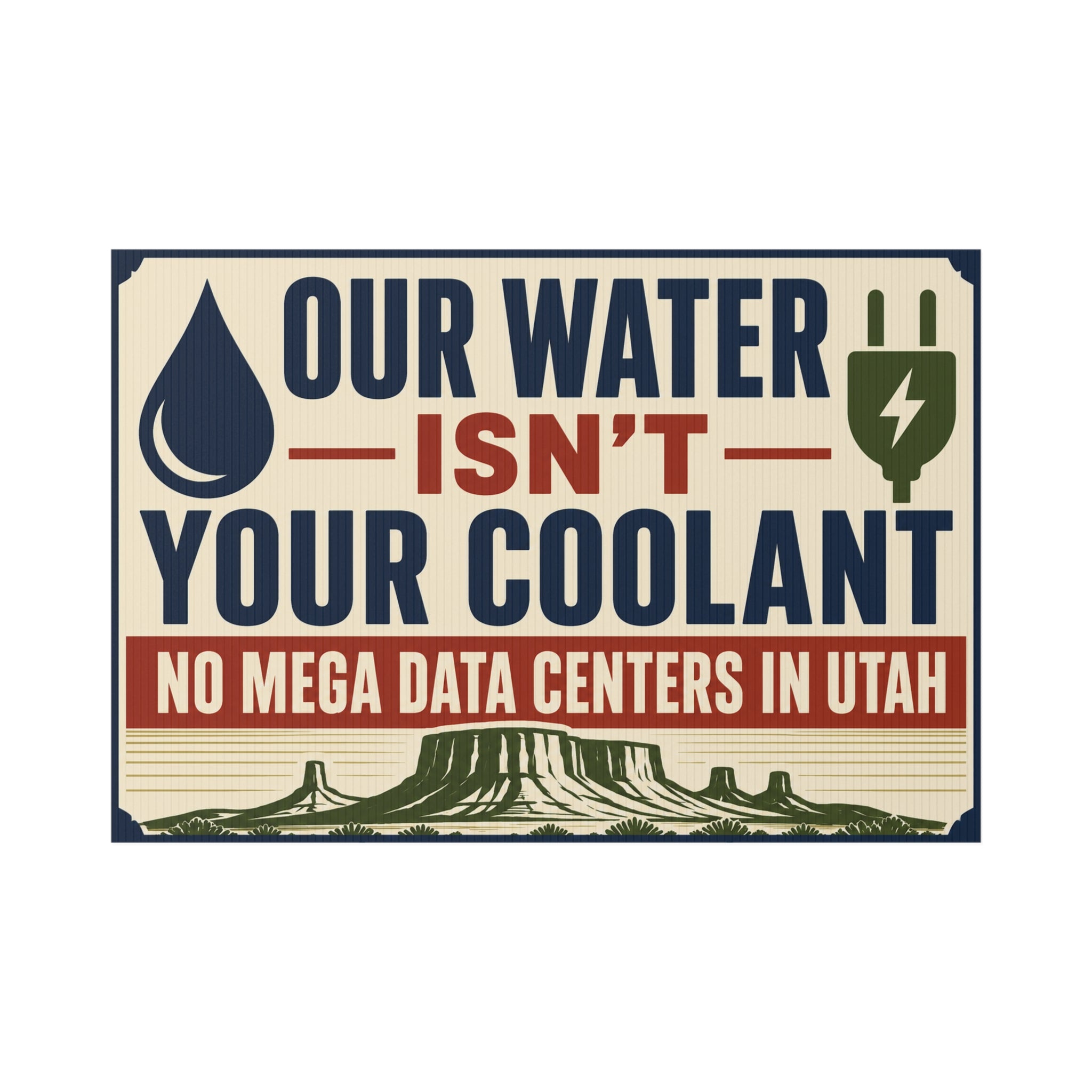 Lawn Sign - "Our Water Isn’t Your Coolant" No Mega Data Centers in Utah