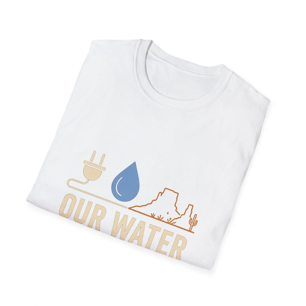 Our Water Isn't Your Coolant T-Shirt — Utah Water Rights Protest Tee