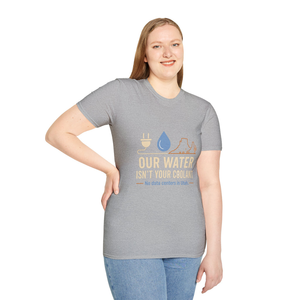 Our Water Isn't Your Coolant T-Shirt — Utah Water Rights Protest Tee