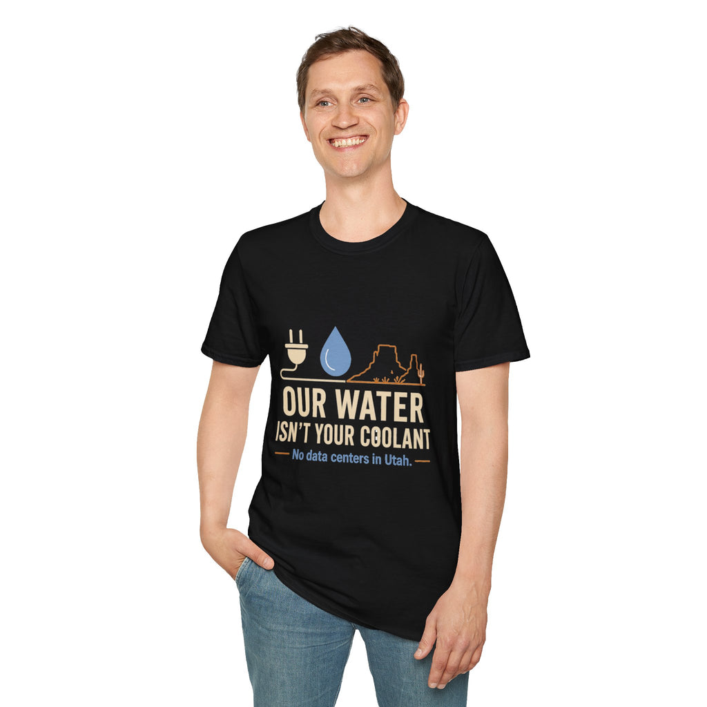 Our Water Isn't Your Coolant T-Shirt — Utah Water Rights Protest Tee