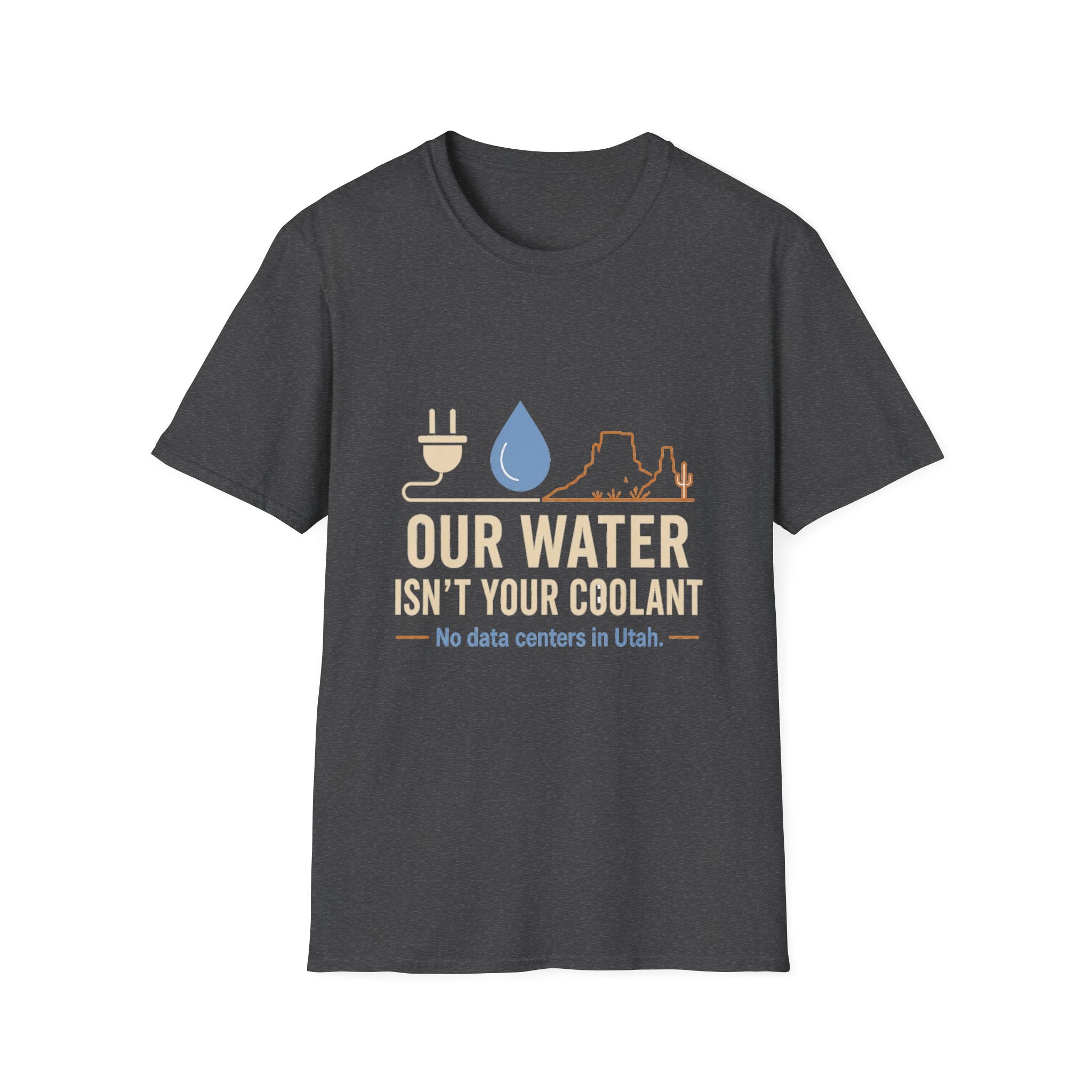 Our Water Isn't Your Coolant T-Shirt — Utah Water Rights Protest Tee