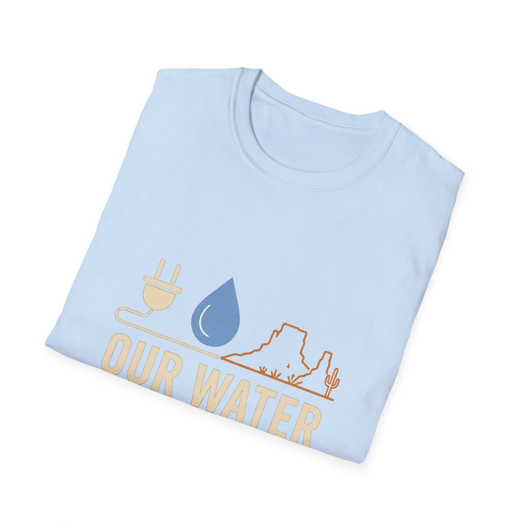 Our Water Isn't Your Coolant T-Shirt — Utah Water Rights Protest Tee