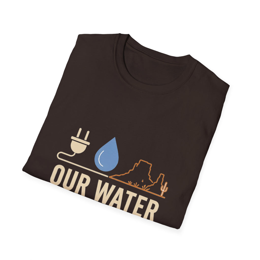 Our Water Isn't Your Coolant T-Shirt — Utah Water Rights Protest Tee