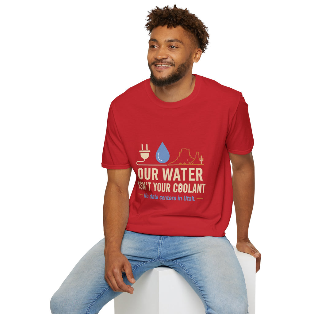 Our Water Isn't Your Coolant T-Shirt — Utah Water Rights Protest Tee