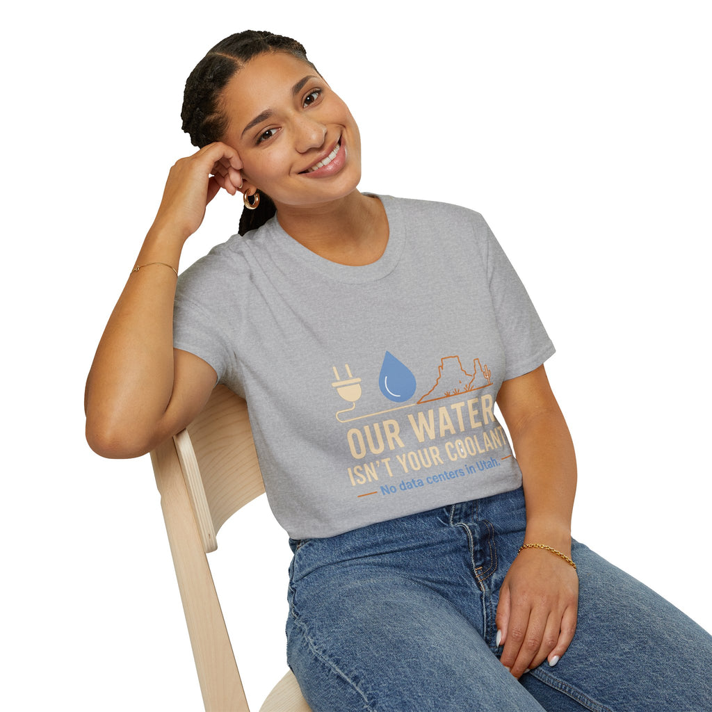 Our Water Isn't Your Coolant T-Shirt — Utah Water Rights Protest Tee