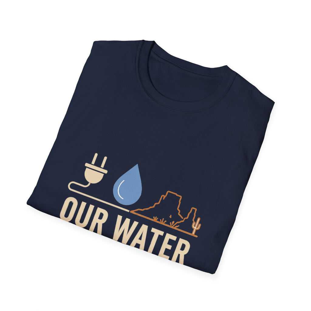 Our Water Isn't Your Coolant T-Shirt — Utah Water Rights Protest Tee