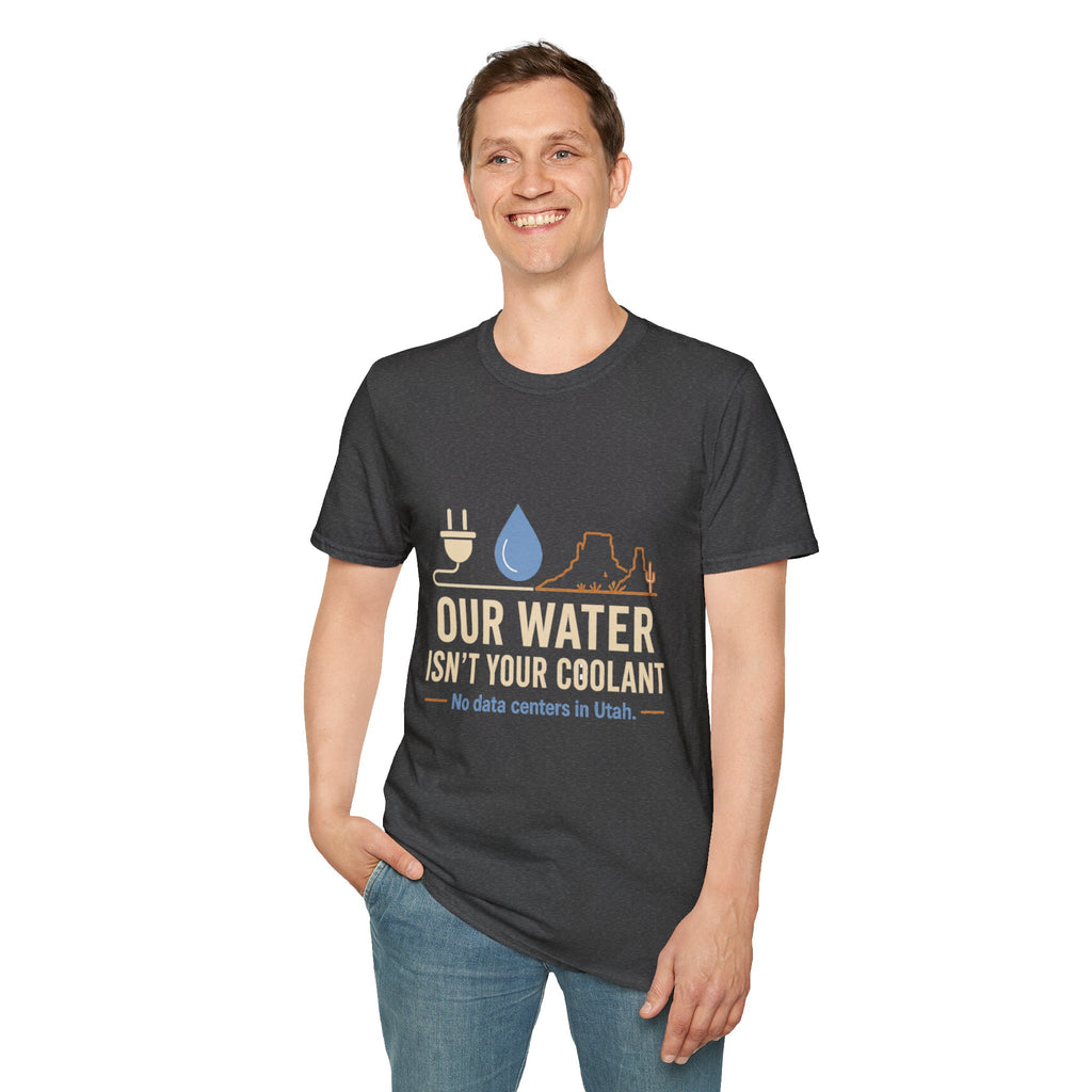 Our Water Isn't Your Coolant T-Shirt — Utah Water Rights Protest Tee