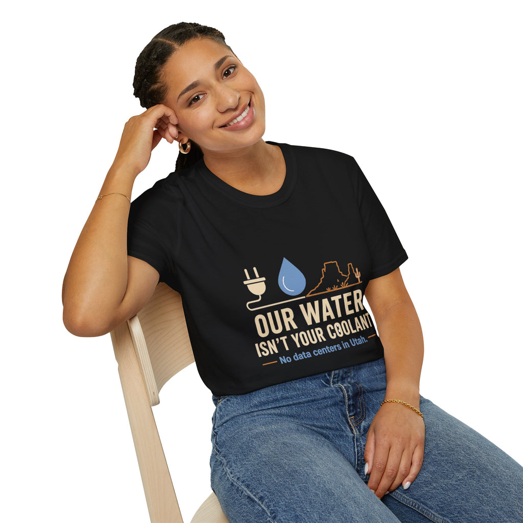 Our Water Isn't Your Coolant T-Shirt — Utah Water Rights Protest Tee