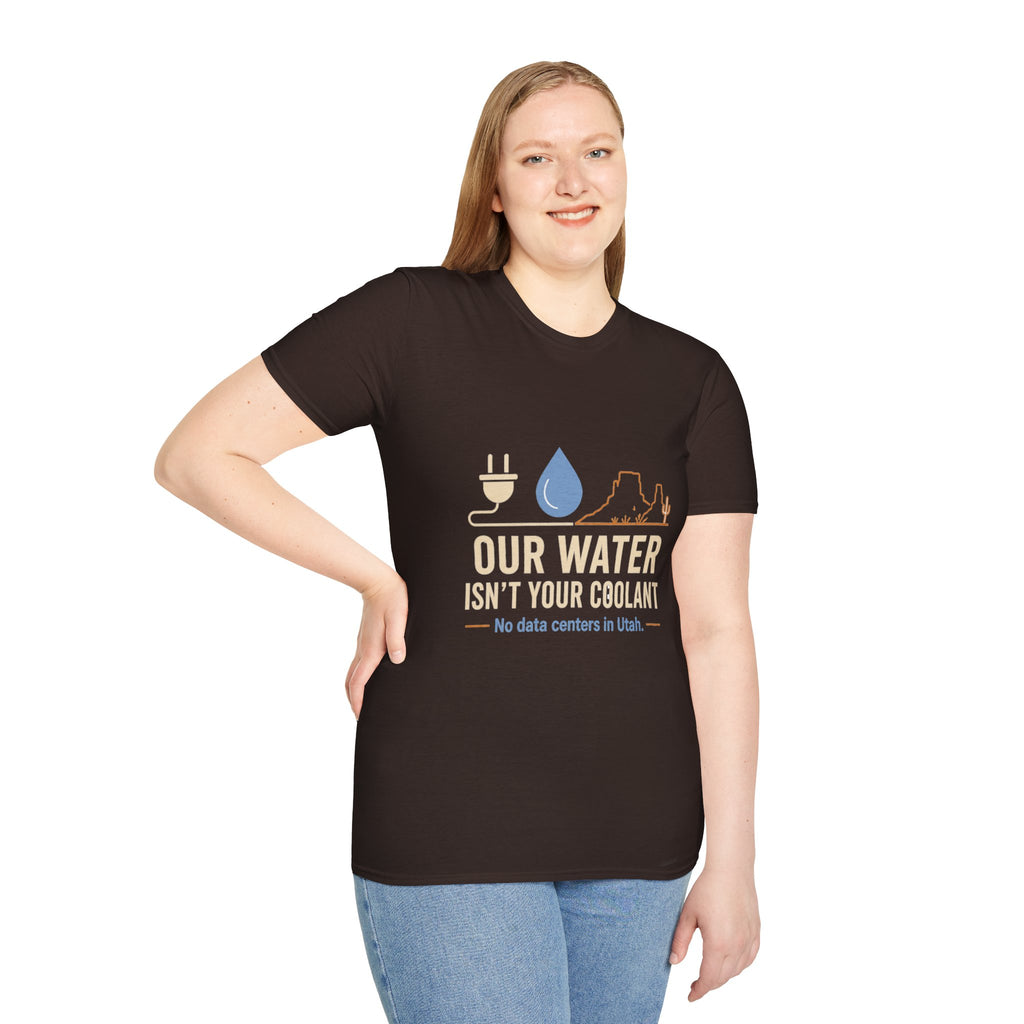 Our Water Isn't Your Coolant T-Shirt — Utah Water Rights Protest Tee